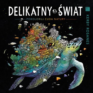 DELIKATNY ŚWIAT.  Pokoloruj cuda natury